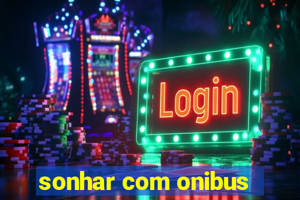 sonhar com onibus